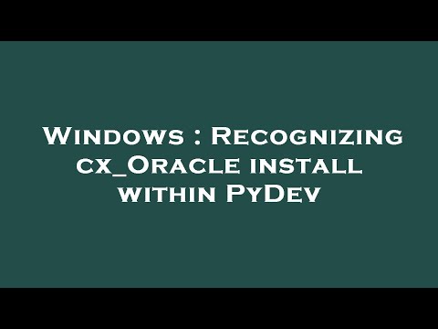 Windows : Recognizing cx_Oracle install within PyDev
