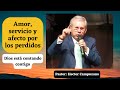 Amor, servicio y afecto por los perdidos, Pastor Hector Campuzano