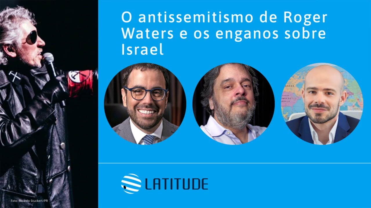 Latitude#29: O antissemitismo de Roger Waters e os enganos sobre Israel