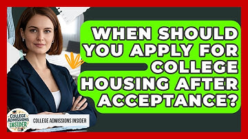 When Should You Apply For College Housing After Acceptance? - College Admissions Insider
