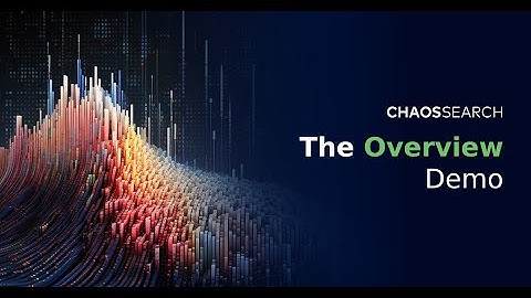 ChaosSearch Overview Demo