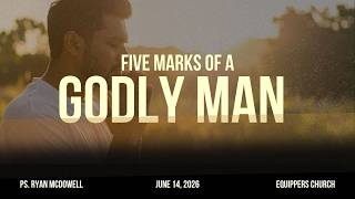 Five Marks of a Godly Man || Pastor Ryan McDowell