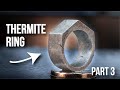 Making THERMITE RING - Part 3