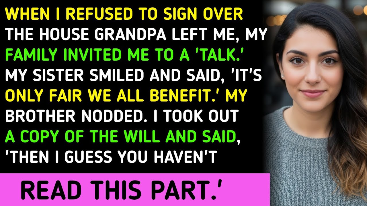 When I Refused to Sign Over The House Grandpa Left Me, My Family Invited Me To A 'Talk.' My Sister