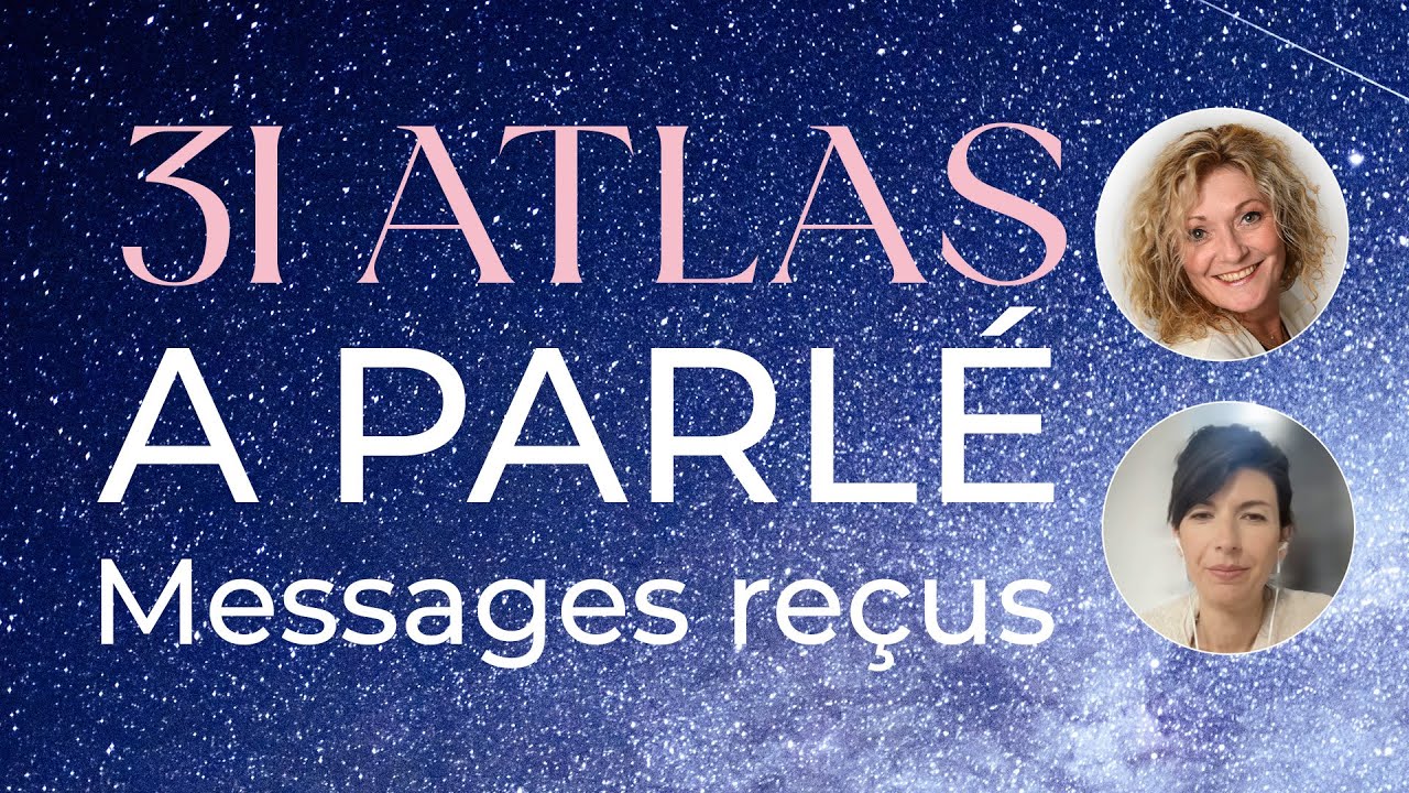 31 Atlas a parlé — Messages canalisés & conscience galactique