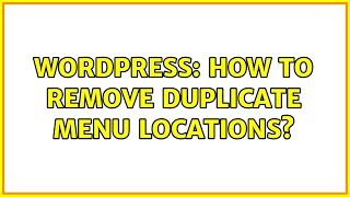 Wordpress: How To Remove Duplicate Menu Locations?