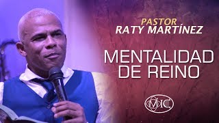 Pastor Raty Martinez  'Mentalidad de Reino'