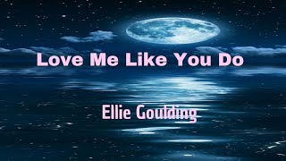 Ellie Goulding - Love Me Like You Do ( Lyrics )