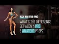 The Difference Between A Pro & Amateur Prep? | ASK AN IFBB PRO