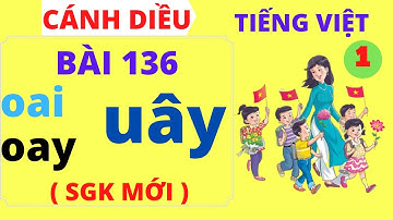 Tiếng việt lớp 1 - Bài 136 - oai - oay - uây - Sách cánh diều