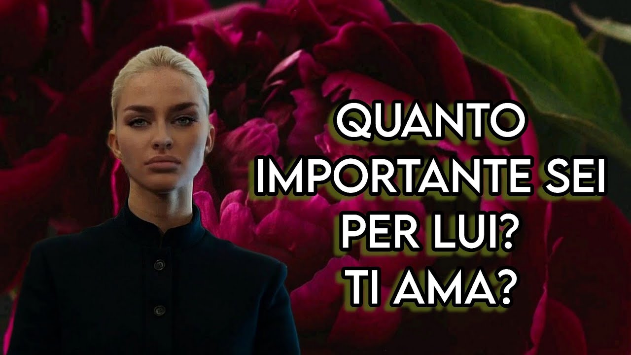 QUANTO IMPORTANTE SEI PER LUI ? TI AMA ? | TAROCCHI