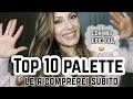 10 PALETTE OCCHI TOP DI SEMPRE  le ricomprerei tutte !!