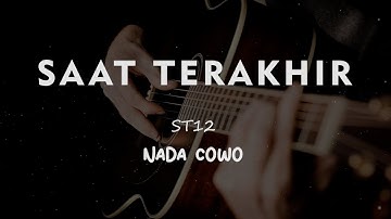 SAAT TERAKHIR // ST12 // KARAOKE GITAR AKUSTIK NADA COWO ( MALE )