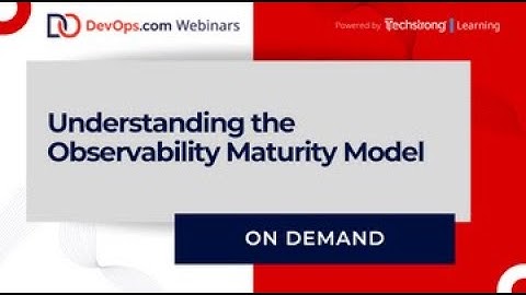 Understanding the Observability Maturity Model