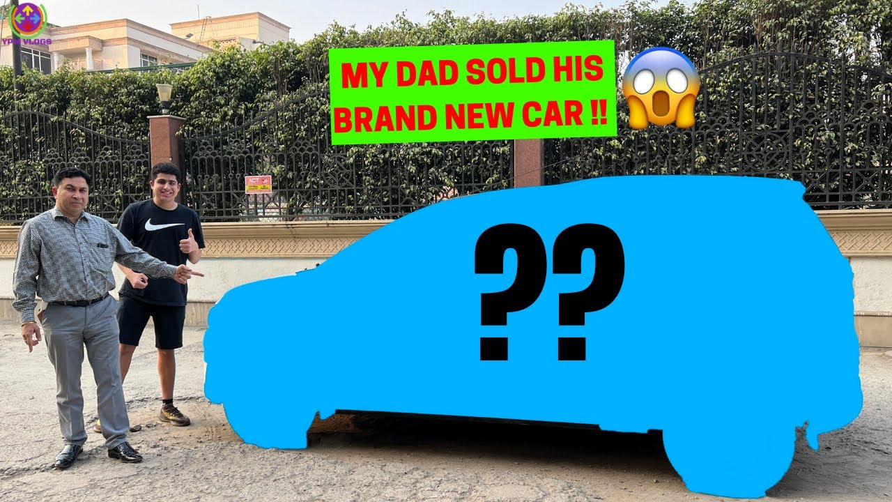 MY DAD SOLD HIS BRAND NEW CAR !! 😱😱 - YouTube