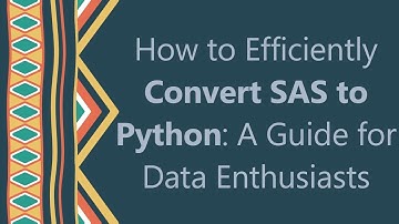 How to Efficiently Convert SAS to Python: A Guide for Data Enthusiasts