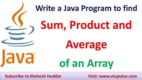 Java Program to find the Sum, Product, and Average of array elements by Mahesh Huddar