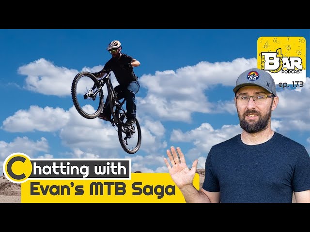 Ep. 173 - Evan's MTB Saga