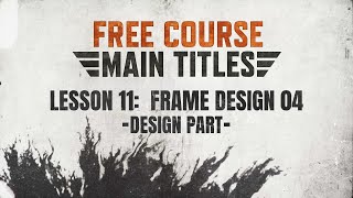 Lesson 11 of 19: Frame Design 04 | Main Titles Course (Design Part)