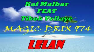 Kaf Malbar FEAT Tikok Vellaye -  LeLan BY MAGIC DRIX 974 Resimi