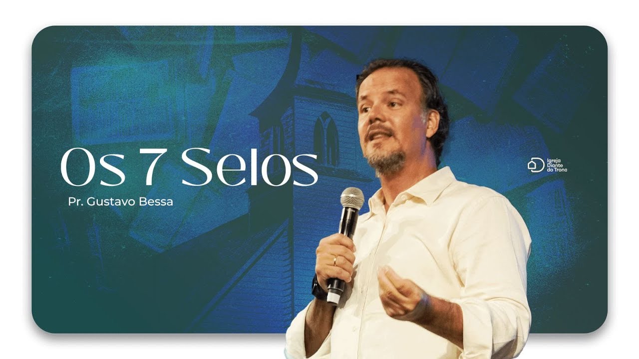 Os 7 selos I Pr. Gustavo Bessa I Igreja Diante do Trono