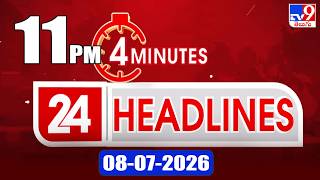 4 Minutes 24 Headlines | 11 PM | 08-07-2026 - TV9