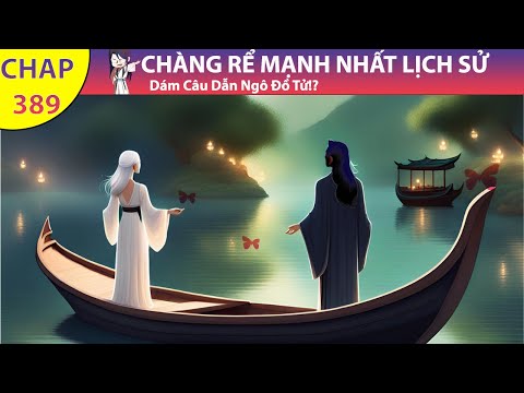Chàng Rể Mạnh Nhất Lịch Sử Chap 389 | Tiểu Thuyết Ghép Art