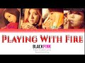 BLACKPINK Playing With Fire Color Coded Lyrics Rom Han Eng 