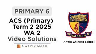 Details Primary 6 ACS (Primary) Math Term 2 WA2 2025 Solutions Guide