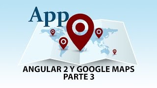 Crea una Aplicación con Angular 2 y Google Maps  [Funciones y Eventos]