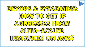 DevOps & SysAdmins: How to get IP addresses from auto-scaled instances on AWS?
