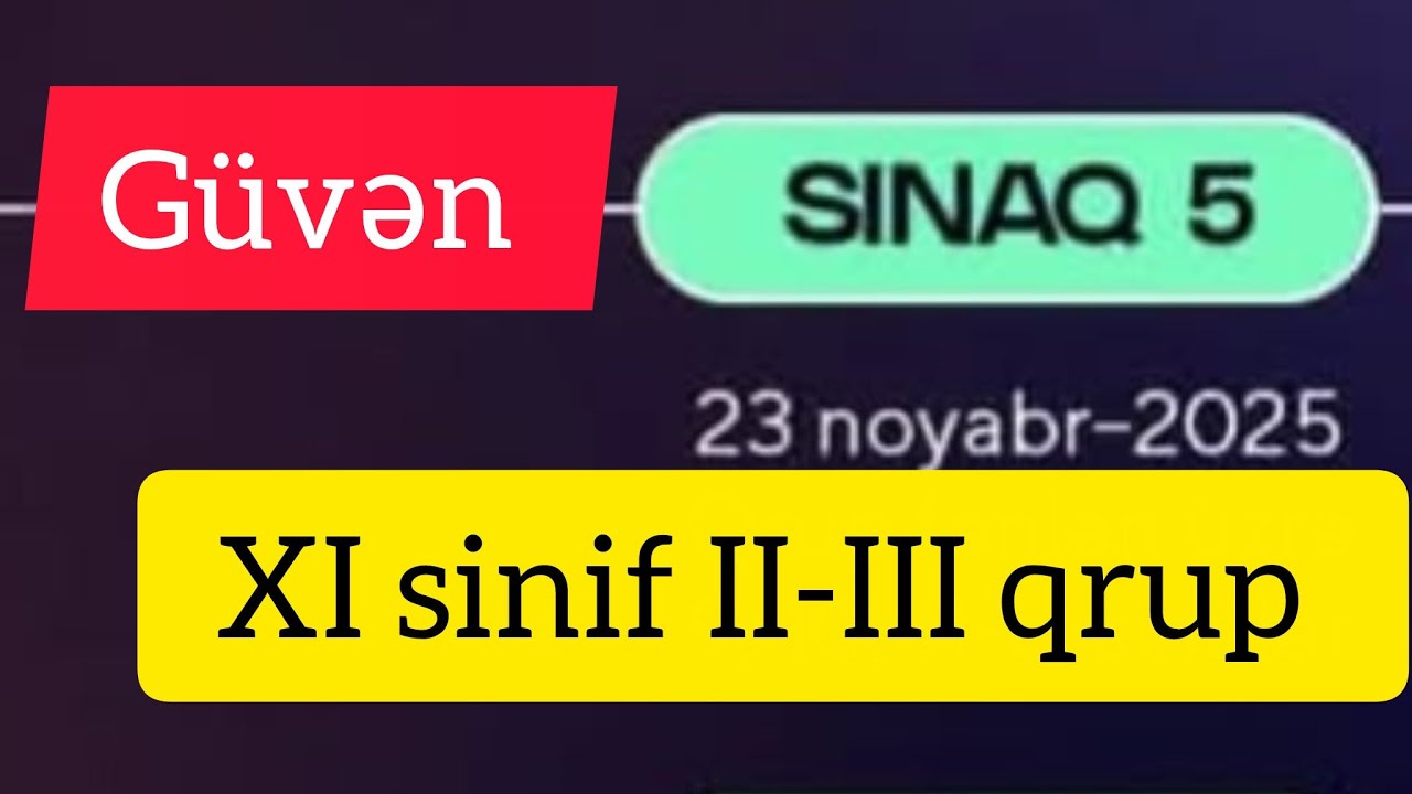 Güvən Sınaq 5 / 23.11.25. / XI sinif II-III qrup / Tarix suallarının izahı