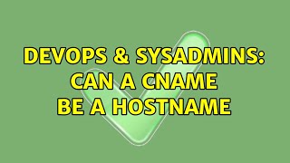 Celebrity DevOps & SysAdmins: Can a CNAME be a hostname (2 Solutions!!) Wealth