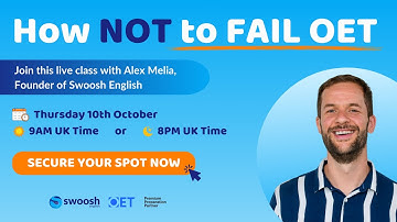 How NOT to FAIL OET: Live Class with Alex Melia, Founder of Swoosh English