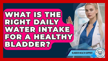What Is The Right Daily Water Intake For A Healthy Bladder? - Bladder Health Support