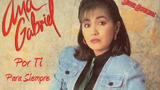 Ana Gabriel - POR TI PARA SIEMPRE