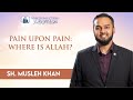 Pain upon pain where is allah  sh musleh khan  jumuah kuthbah