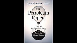 The Petroleum Papers: Inside the Far-Right Conspiracy to Cover Up Climate Change w / Geoff Dembicki