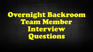 Overnight Backroom Team Member Interview Questions