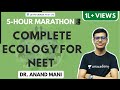 Complete Ecology For NEET | NEET Biology | 5-Hour Marathon | Dr. Anand Mani