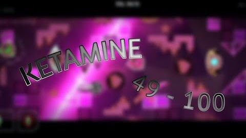 (Mobile) KETAMINE 49% - 100% (Progress #1) | Geometry Dash