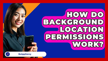 How Do Background Location Permissions Work? - Be App Savvy