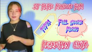 DJ RERE Monique R2M Full House Music || Kehadiran Cinta