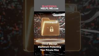 Cloud Storage Blackmail: Protecting Your Private Files