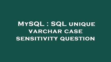 MySQL : SQL unique varchar case sensitivity question