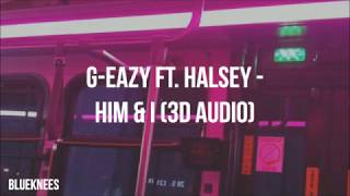 G-Eazy - Him & I (with Halsey) | 3D Audio