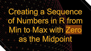Creating a Sequence of Numbers in R from Min to Max with Zero as the Midpoint