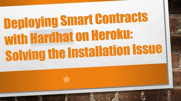 Deploying Smart Contracts with Hardhat on Heroku: Solving the Installation Issue