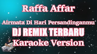 Airmata Di Hari Persandinganmu Dj Remix - Raffa Affar [KARAOKE] CBerhibur