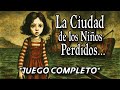 La Ciudad de los Niños Perdidos  - *JUEGO COMPLETO*